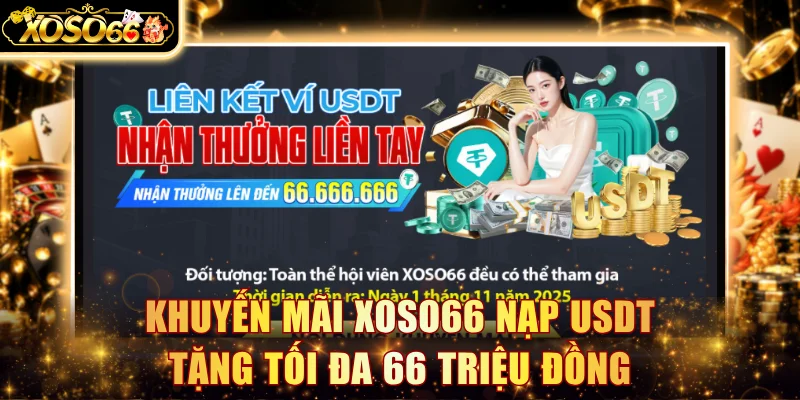 Khuyến mãi XOSO66 nạp USDT tặng tối đa 66 triệu đồng