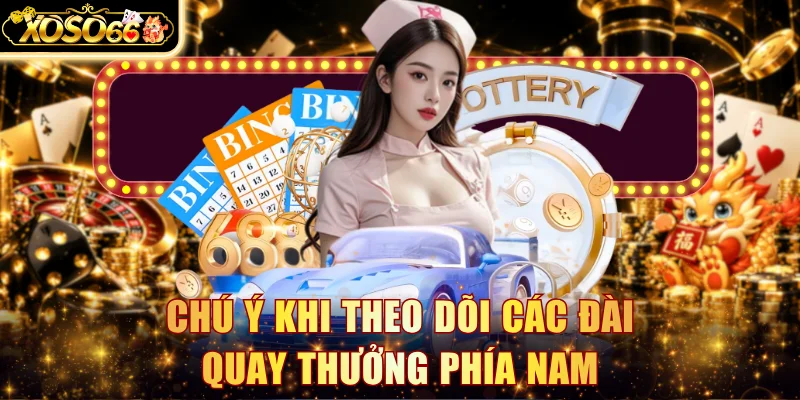 Chú ý khi theo dõi các đài quay thưởng phía Nam