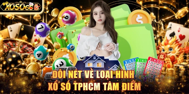 Đôi nét về loại hình xổ số TPHCM tâm điểm