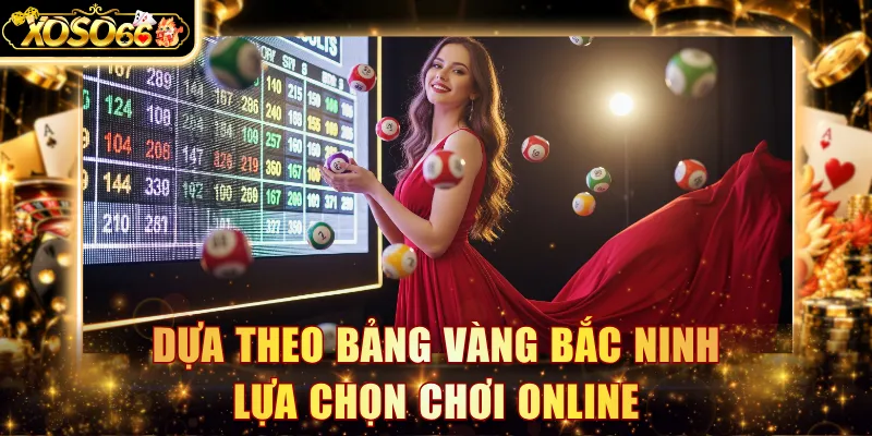 Dựa theo bảng vàng Bắc Ninh lựa chọn chơi online