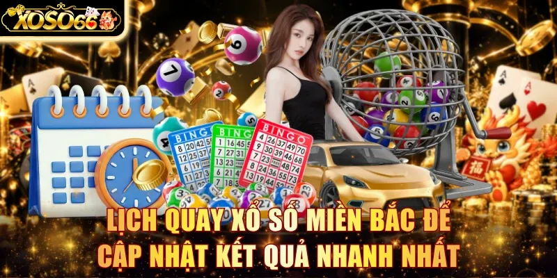 Lịch quay Xổ Số Miền Bắc