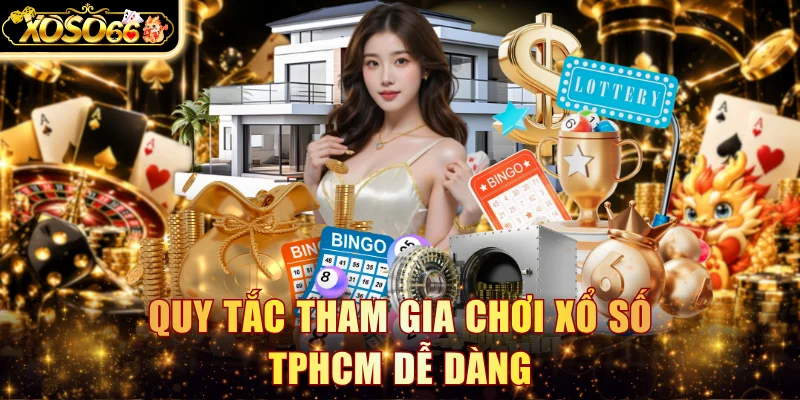 Quy tắc tham gia chơi XSTPHCM dễ dàng