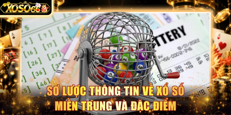 Sơ lược thông tin về xổ số miền Trung và đặc điểm
