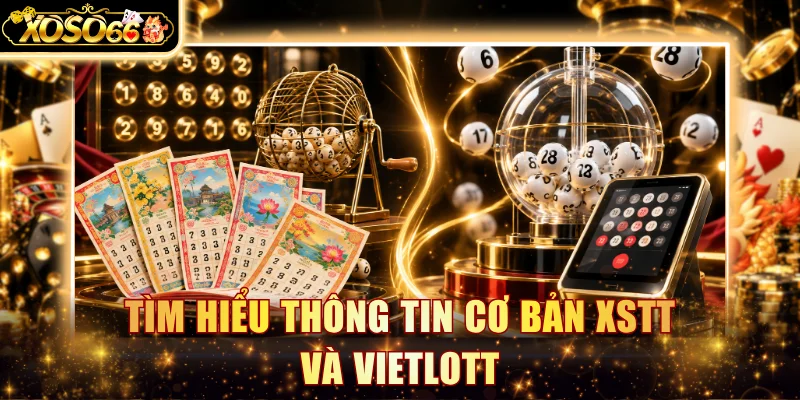 Tìm hiểu thông tin cơ bản XSTT và Vietlott