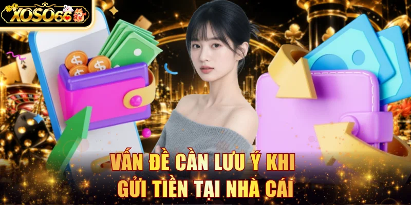 Vấn đề cần lưu ý khi gửi tiền tại nhà cái