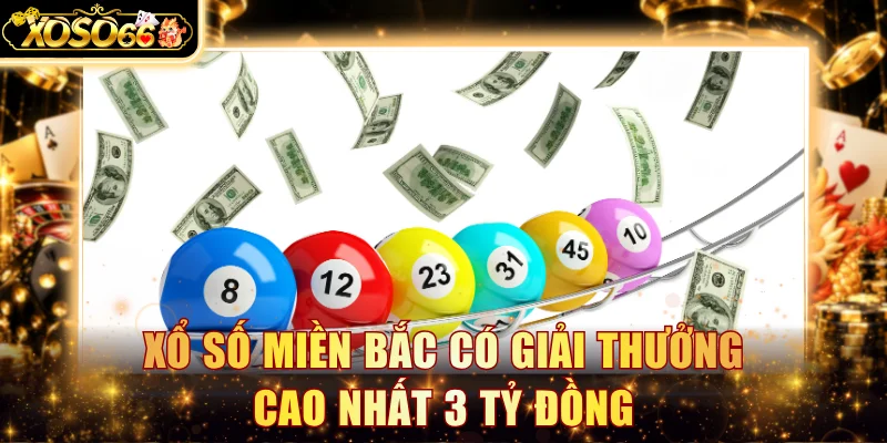 Xổ số miền Bắc có giải thưởng cao nhất 3 tỷ đồng